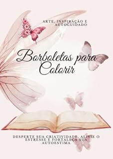 Livro Borboletas para colorir : arte, inspiração e autocuidado: DESPERTE SUA CRIATIVIDADE, ALIVIE O ESTRESSE E FORTALEÇA SUA AUTOESTIMA