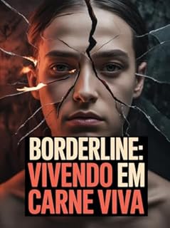 Livro Borderline: Vivendo em Carne Viva - é mais que um livro, é um mergulho profundo no universo de quem sente demais.