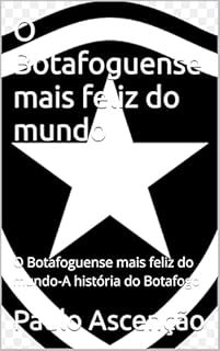 Livro O Botafoguense mais feliz do mundo : O Botafoguense mais feliz do mundo-A história do Botafogo