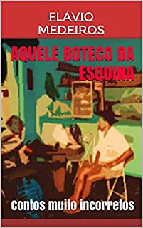Aquele boteco da esquina: Contos muito incorretos