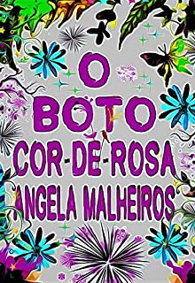 O BOTO COR-DE-ROSA