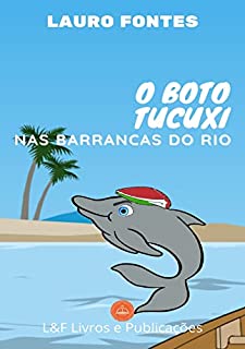 Livro O BOTO TUCUXI: NAS BARRANCAS DO RIO (A Lenda do Boto)