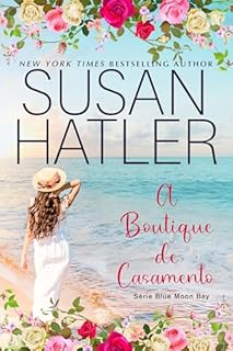 Livro A Boutique de Casamento: Primeiro Amor e Novas Chances (Série Blue Moon Bay Livro 7)