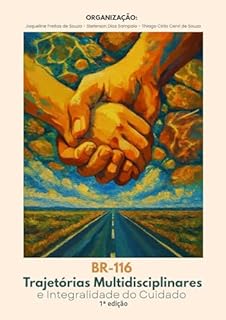 BR 116: TRAJETÓRIAS MULTIDISCIPLINARES EM SAÚDE E INTEGRALIDADE DO CUIDADO: 1ª EDIÇÃO