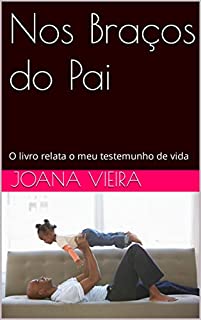 Livro Nos Braços do Pai: O livro relata o meu testemunho de vida