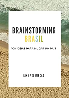 Brainstorming Brasil: 108 ideias para mudar um país