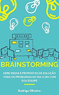 Livro Brainstorming: Gere ideias e propostas de solução para os problemas do dia a dia com sua equipe (tempestade de ideias - como ter boas ideias e solucionar problemas)