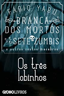 Livro Branca dos mortos e os sete zumbis e outros contos macabros - Os três lobinhos