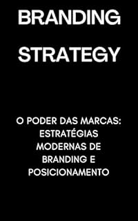 Livro Branding Strategy: O Poder das Marcas: Estratégias Modernas de Branding e Posicionamento