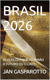 Livro BRASIL 2026 : AS ELEIÇÕES QUE DEFINIRÃO O FUTURO OU O CAOS