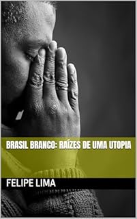 Livro Brasil Branco: Raízes de uma Utopia