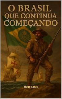 O BRASIL QUE CONTINUA COMEÇANDO: História de um País que troca de regime, mas não troca de base