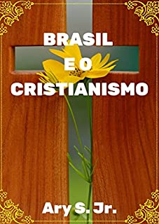 Brasil e o Cristianismo - "A religião se iniciou através dos ensinamentos de Jesus de Nazaré, o salvador da humanidade."
