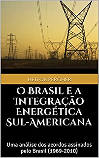 Livro O Brasil e a Integração Energética Sul-Americana: uma análise dos acordos assinados pelo Brasil (1969-2010)