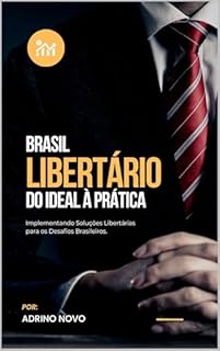 Livro Brasil Libertário do Ideal a Prática: Implementando Soluções Libertárias para os Desafios Brasileiros. (Politicagens)