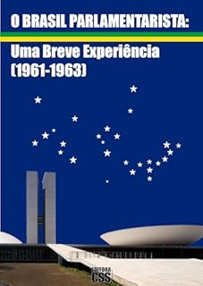 Livro O BRASIL PARLAMENTARISTA: Uma Breve Experiência (1961-1963)