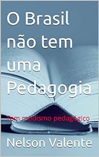 Livro O Brasil não tem uma Pedagogia : Tem modismo pedagógico