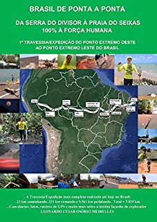 Livro BRASIL DE PONTA A PONTA - DA SERRA DO DIVISOR À PRAIA DO SEIXAS 100% À FORÇA HUMANA: 1ª TRAVESSIA/EXPEDIÇÃO DO PONTO EXTREMO OESTE AO PONTO EXTREMO LESTE DO BRASIL (TRAVESSIA BRASIL Livro 2)