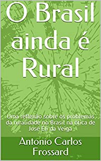 O Brasil ainda é Rural: Uma reflexão sobre os problemas da ruralidade no Brasil na ótica de José Eli da Veiga