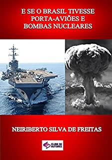 Livro E Se O Brasil Tivesse Porta AviÕes E Bombas Nucleares