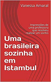 Livro Uma brasileira sozinha em Istambul: Impressões de uma professora que resolveu realizar um sonho