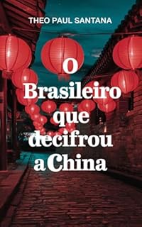O Brasileiro que Decifrou a China: 15 Anos Decifrando a China por Dentro