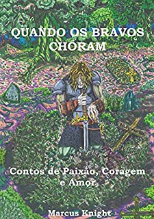 Livro Quando os Bravos Choram: Contos de Paixão, Coragem e Amor