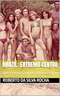Livro BRAZIL: extremo centro: Entre as extremas esquerda e direita está o Brasil
