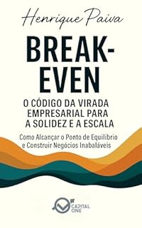 Livro Break Even: O Código da Virada Empresarial para a Solidez e a Escala: Como Alcançar o Ponto de Equilíbrio e Construir Negócios Inabaláveis (Business Essential)