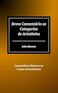 Livro Breve Comentário as Categorias de Aristóteles (Comentários Menores ao Corpus Aristotelicum Livro 1)