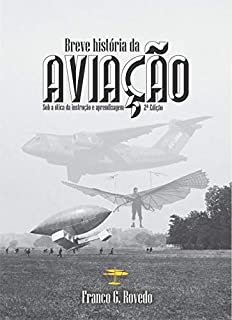 Livro BREVE HISTÓRIA DA AVIAÇÃO: sob a ótica da instrução e aprendizagem