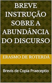 Livro Breve Instrução sobre a Abundância do Discurso: Brevis de Copia Praeceptio