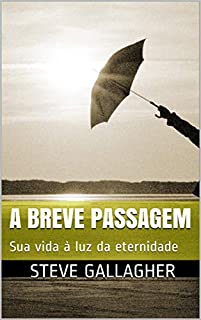 Livro A BREVE PASSAGEM: Sua vida à luz da eternidade