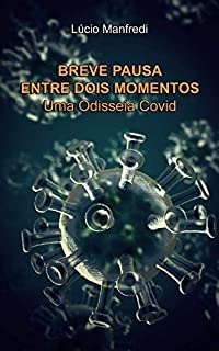 Livro Breve Pausa Entre Dois Momentos: Uma Odisseia Covid