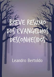 Livro Breve Resumo dos Evangelhos Desconhecidos