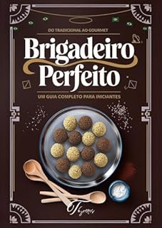 Livro Brigadeiro Perfeito: Do Tradicional ao Gourmet – Receitas, Dicas e Segredos para Iniciantes e Apaixonados por Doces: Aprenda a Fazer Brigadeiros Incríveis em Casa, com Passo a Passo Detalhado.