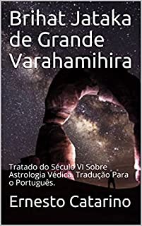 Livro Brihat Jataka de Grande Varahamihira: Tratado do Século VI Sobre Astrologia Védica. Tradução Para o Português.
