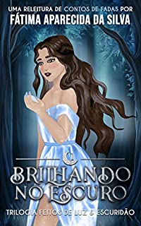 Brilhando no Escuro (Feitos de Luz & Escuridão Livro 1)