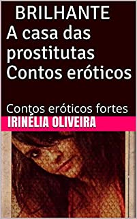 BRILHANTE            A casa das prostitutas                   Contos eróticos :    Contos eróticos  fortes