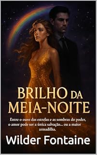 Livro Brilho da Meia-Noite: Entre o ouro das estrelas e as sombras do poder, o amor pode ser a única salvação… ou a maior armadilha.