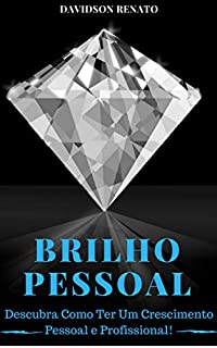 Livro BRILHO PESSOAL: Descubra Como Ter Um Crescimento Pessoal e Profissional!