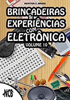 Brincadeiras e experiências com eletrônica - volume 10: Volume 10