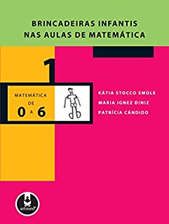 Livro Brincadeiras Infantis nas Aulas de Matemática (Coleção Matemática de 0 a 6 Livro 1)