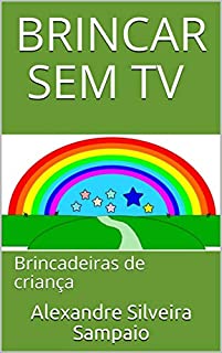 Livro BRINCAR SEM TV : Brincadeiras de criança (BRINCADEIRAS DE CRIANÇA E CONTOS INFANTIS)