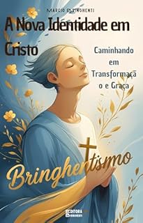 Livro Bringhentismo: A Nova Identidade em Cristo – Caminhando em Transformação e Graça