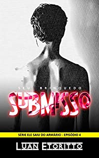 Livro Seu Brinquedo Submisso: Conto Erótico Gay (Ele Saiu do Armário Livro 4)