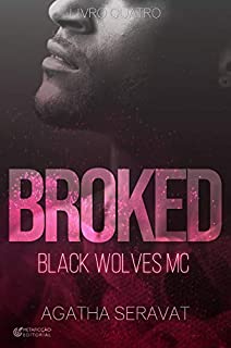 Livro BROKED (Black Wolves MC Livro 4)