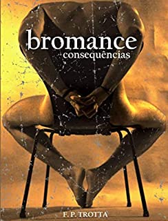 Bromance - Consequências: Baseado em Fatos Reais