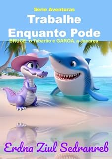 Livro Bruce, o Tubarão e Garoa, a Jacaroa: Trabalhe Enquanto Pode (Bruce, o Tubarão e Garoa, a Jacaroa - Série Aventuras)