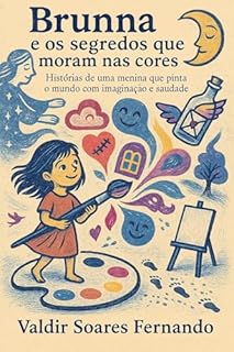 Livro Brunna e os segredos que moram nas cores: Histórias de uma menina que pinta o mundo com im